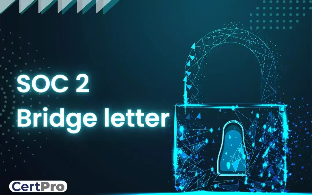 SOC 2 Bridge Letter: Understanding the Importance of Bridge Letters