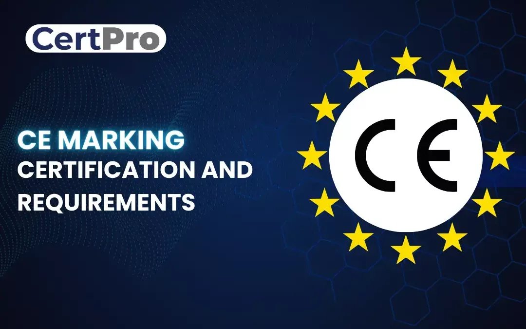 CE MARKING CERTIFICATION AND ITS REQUIREMENTS