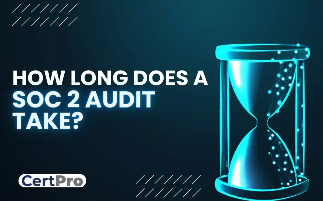 HOW LONG DOES A SOC 2 AUDIT TAKE?