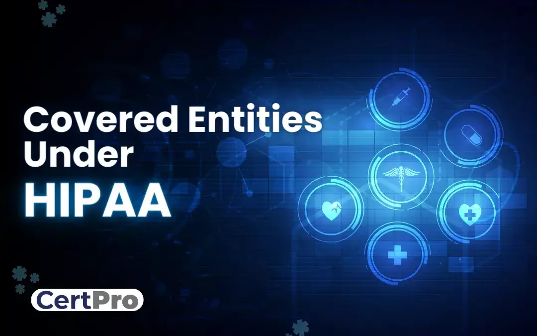 WHAT ARE COVERED ENTITIES UNDER HIPAA?