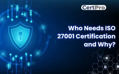 WHO NEEDS ISO 27001 CERTIFICATION AND WHY?