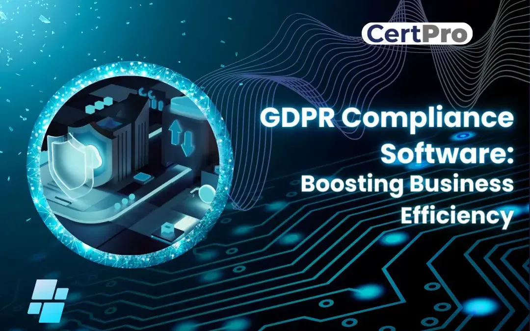 GDPR Compliance Software: Boosting Business Efficiency