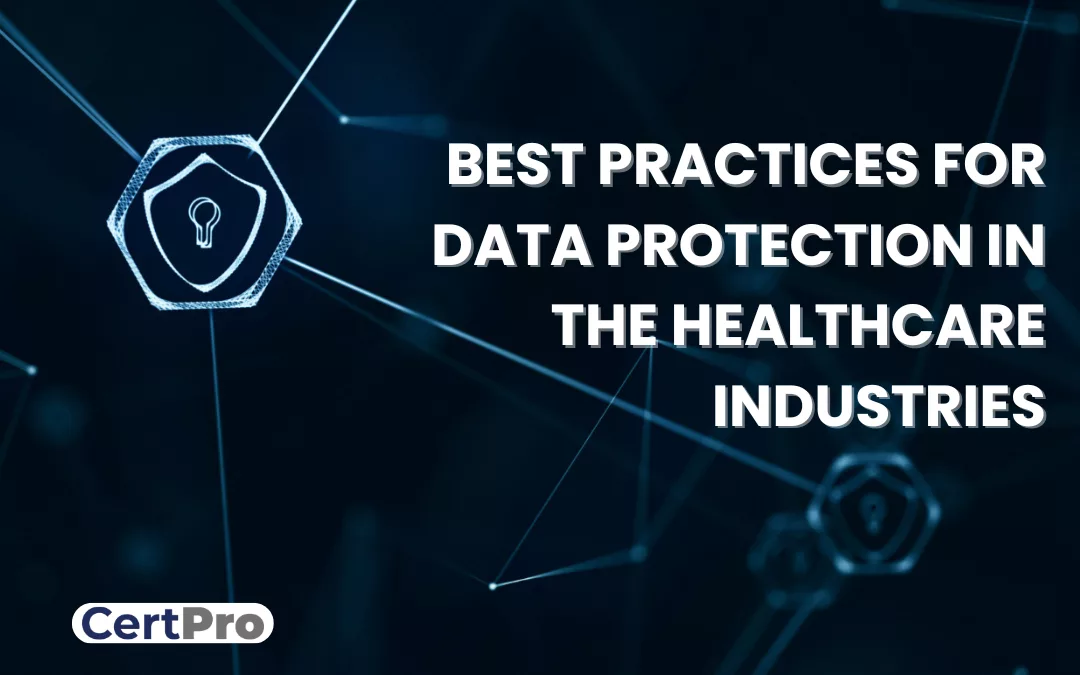 BEST PRACTICES FOR DATA PROTECTION IN THE HEALTHCARE INDUSTRIES