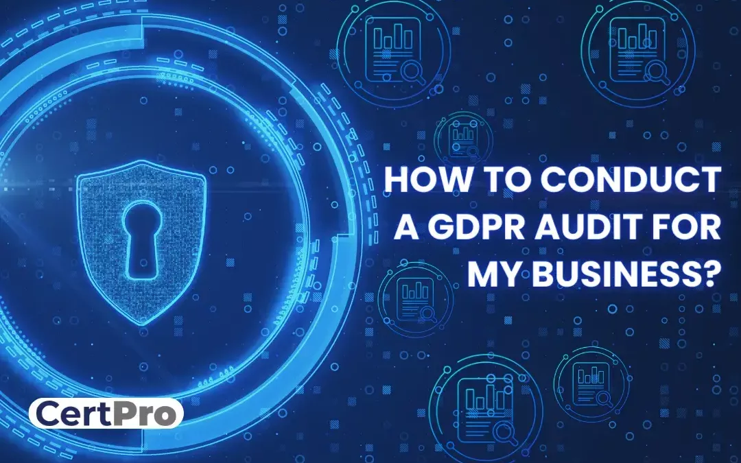 HOW TO CONDUCT A GDPR AUDIT FOR MY BUSINESS