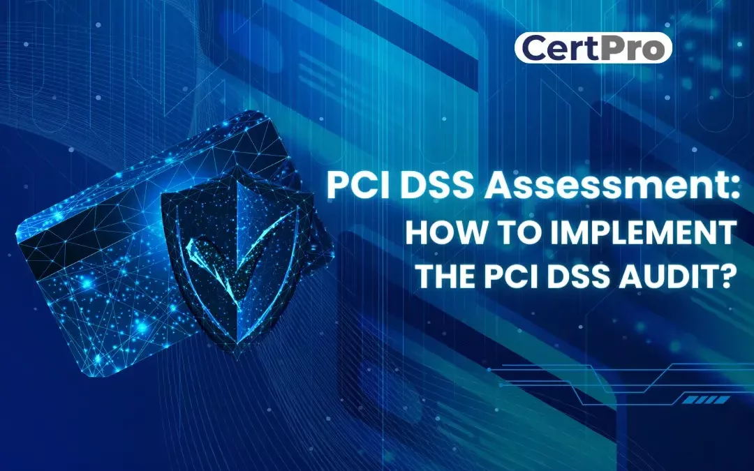 PCI DSS ASSESSMENT: HOW TO IMPLEMENT THE PCI DSS AUDIT?